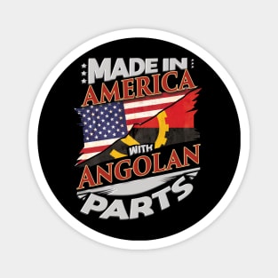 Made In America With Angolan Parts - Gift for Angolan From Angola Magnet